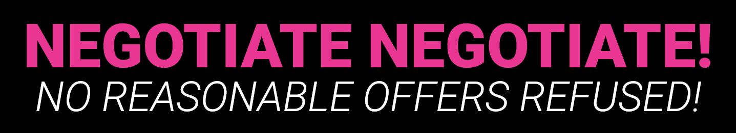 Negotiate, Negotiate. No Reasonable Offers Refused!
